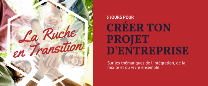 La Ruche en transition: passer du bénévolat à l’entreprenariat du 12 au 14 octobre 2018 La Ruche en transition: passer du bénévolat à l’entreprenariat du 12 au 14 octobre 2018