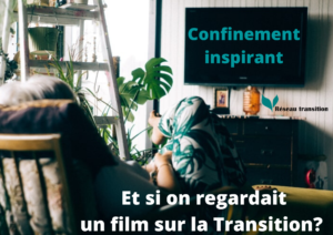 Confinement inspirant : et si on regardait un film sur la Transition?