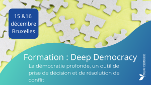 FORMATION : DEEP DEMOCRACY – La démocratie profonde, un outil de prise de décision et de résolution de conflit , les 15 et 16 décembre 2022 à Bruxelles